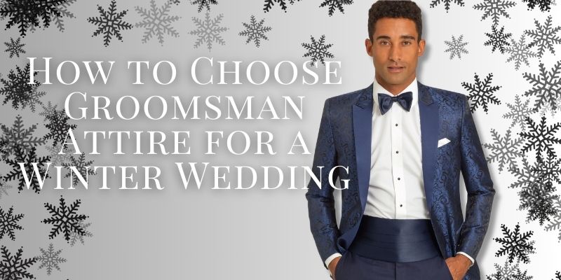 How to Choose Groomsman Attire for a Winter Wedding